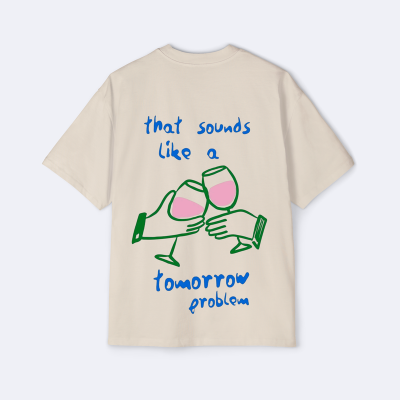 That Sounds Like A Tomorrow Problem Oversized Tee