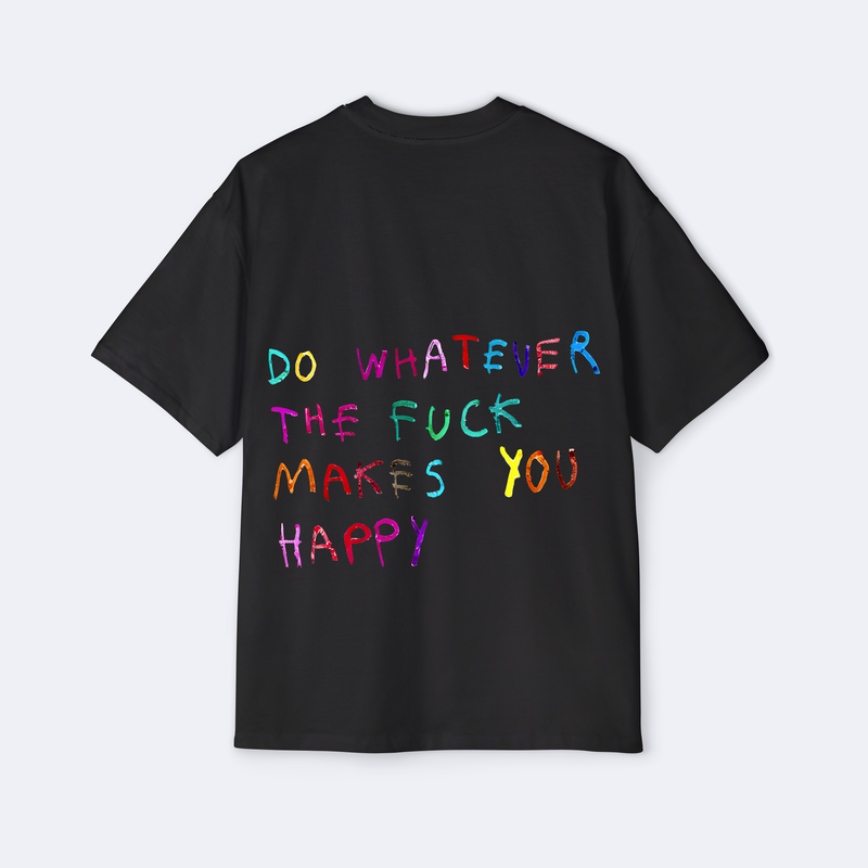 Do Whatever The F*ck Makes You Happy Oversized Tee