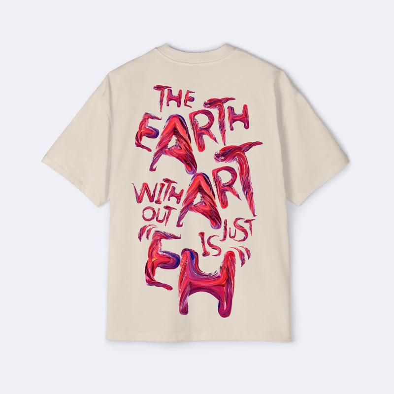 The Earth Without Art Is Just Eh Oversized Tee