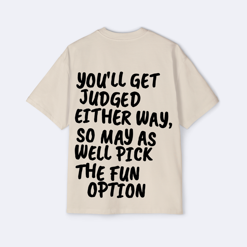 You'll Get Judged Either Way Oversized Tee