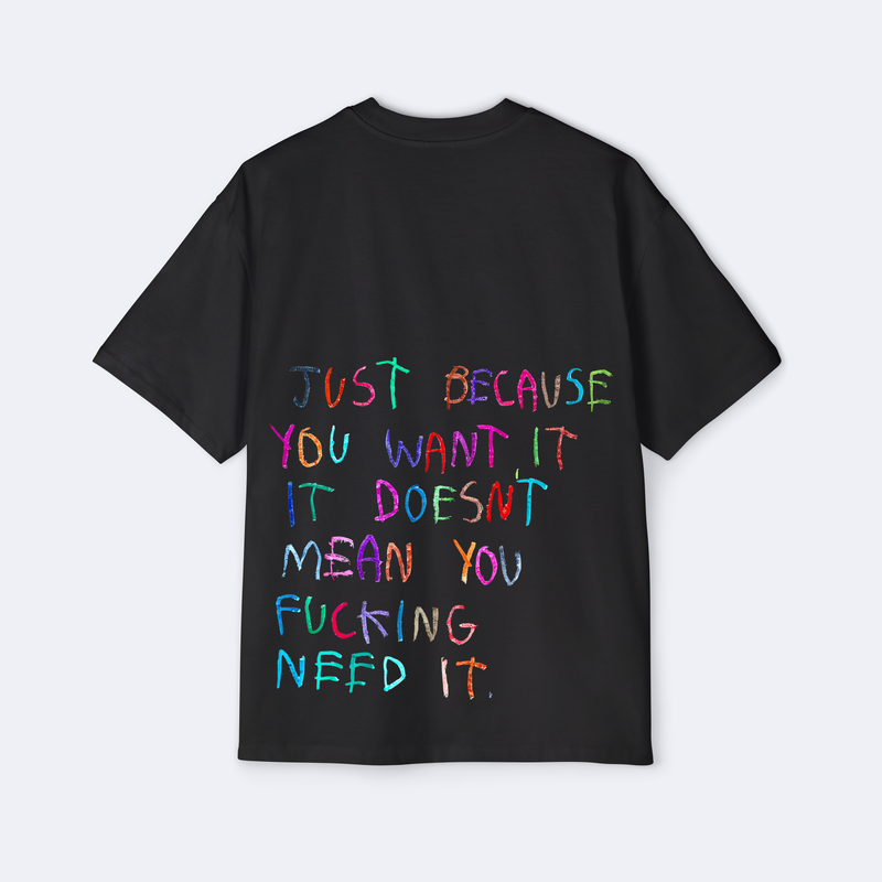 Doesn't Mean You F*cking Need It Oversized Tee