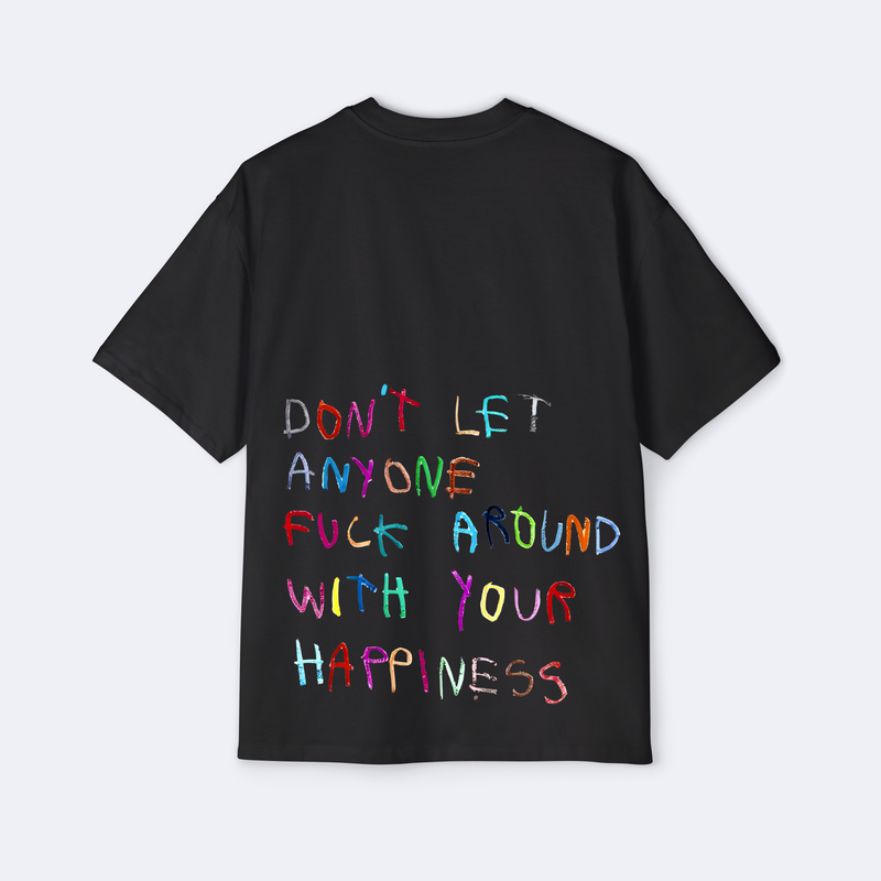 Don't Let Anyone F*ck Around With Your Happiness Oversized Tee
