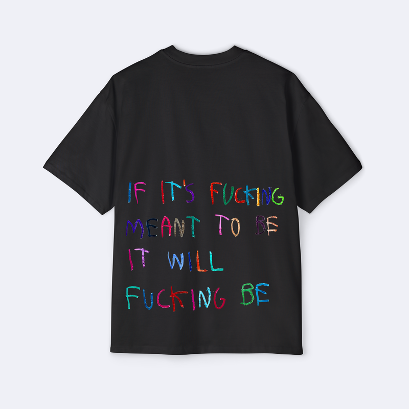 If It's F*cking Meant To Be It Will F*cking Be Oversized Tee