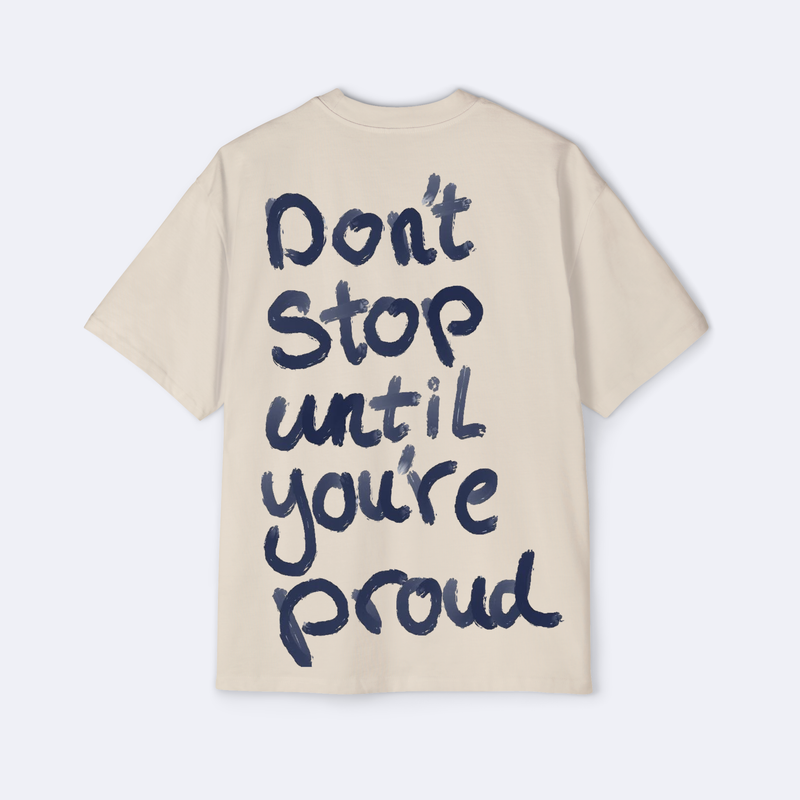 Don't Stop Until You're Proud Oversized Tee
