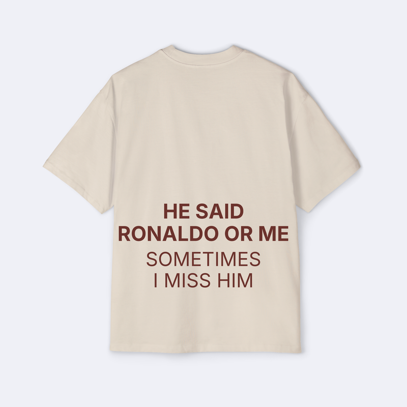 He Said Ronaldo Or Me Oversized Tee