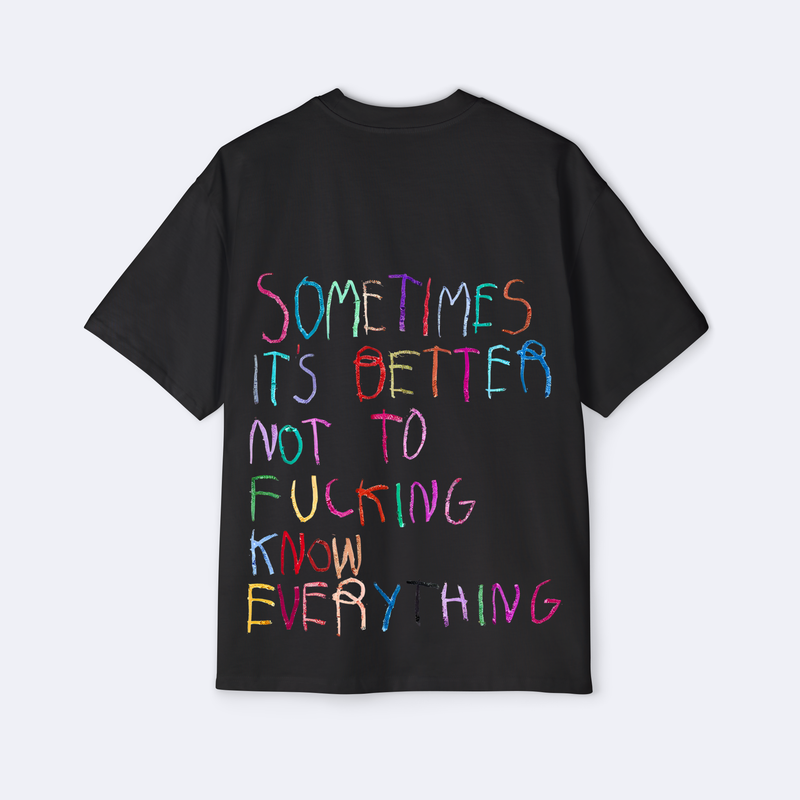 Sometimes It's Better Not To F*cking Know Everything Oversized Tee