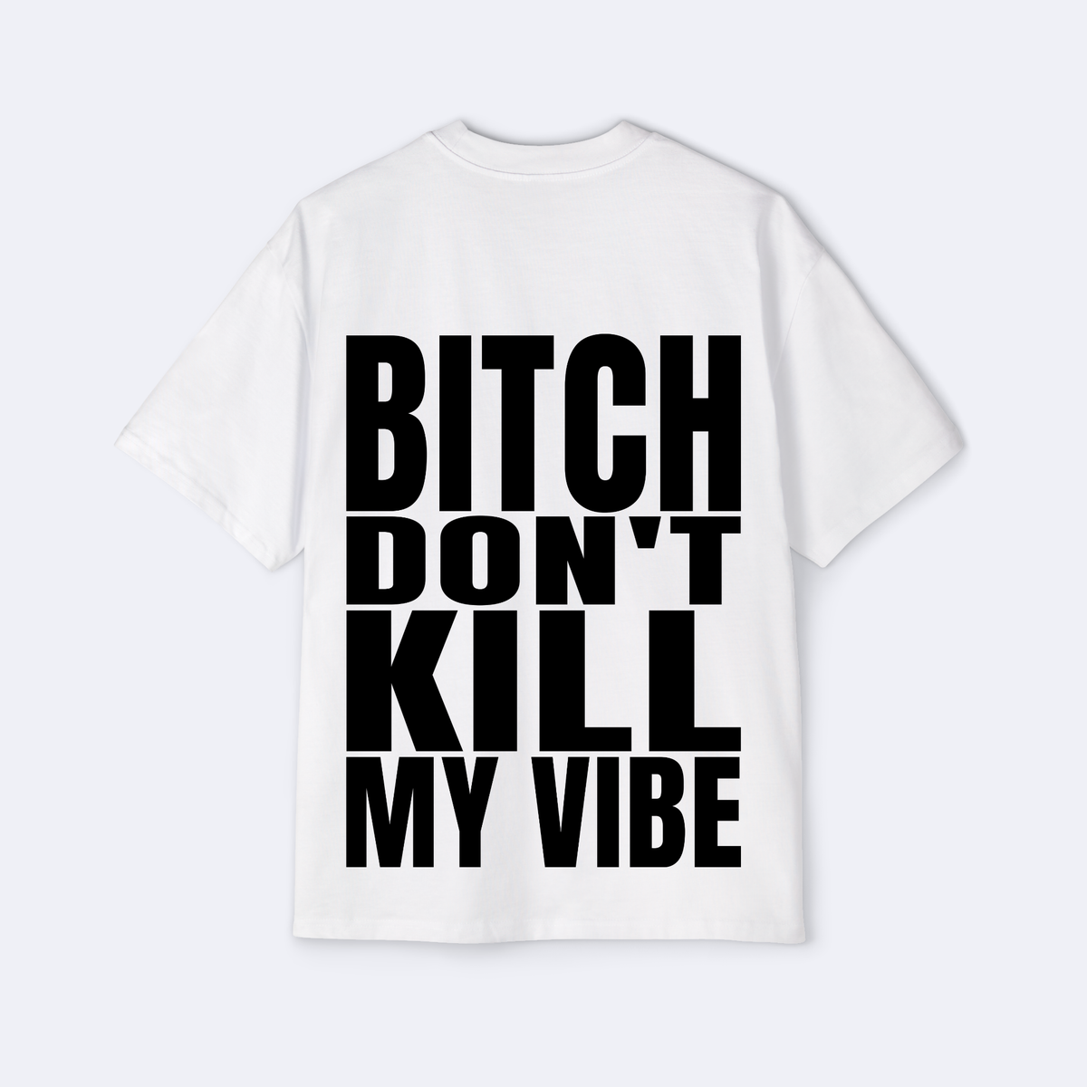 B*tch Don't Kill My Vibe Oversized Tee