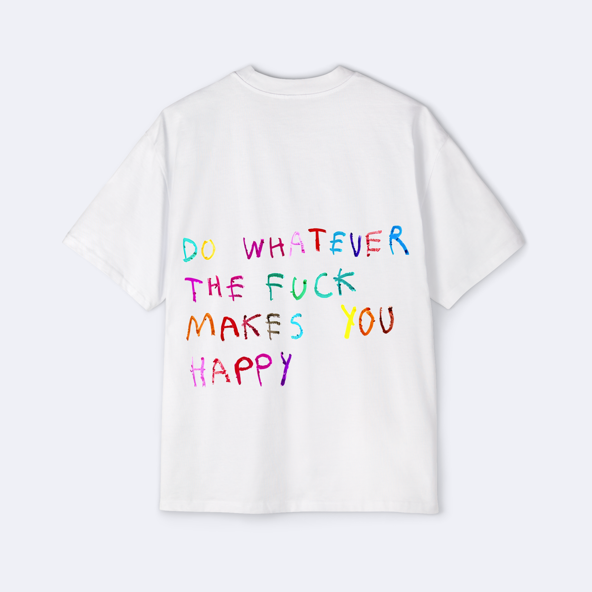 Do Whatever The F*ck Makes You Happy Oversized Tee