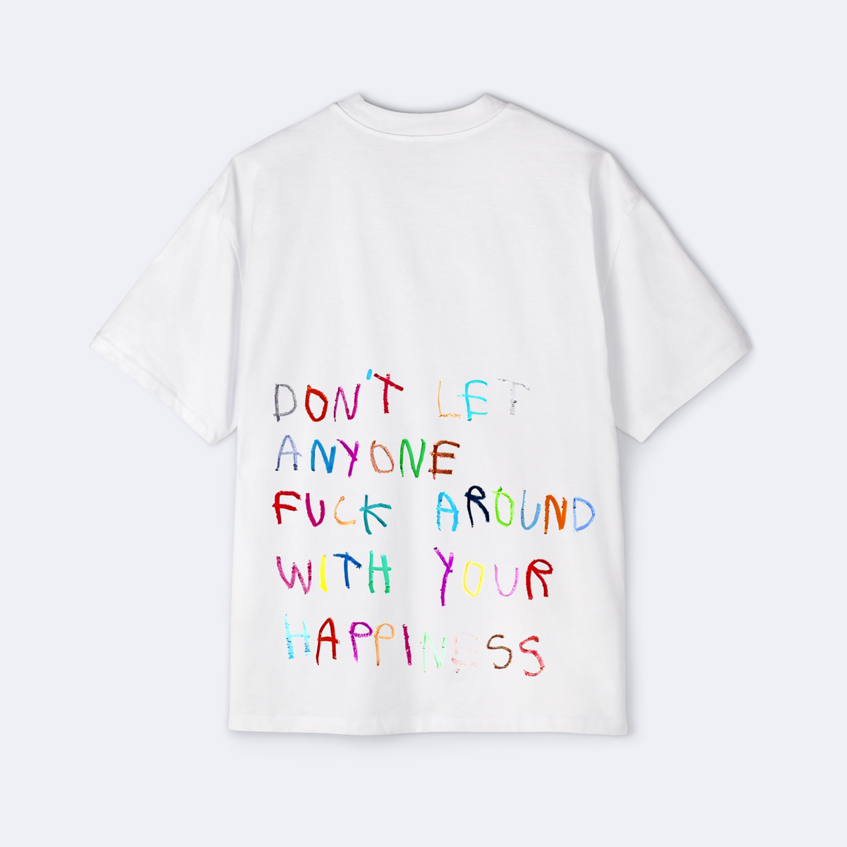 Don't Let Anyone F*ck Around With Your Happiness Oversized Tee