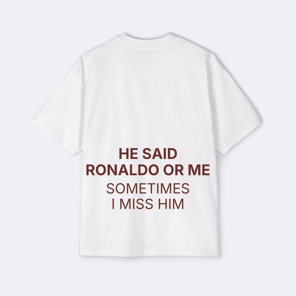 He Said Ronaldo Or Me Oversized Tee