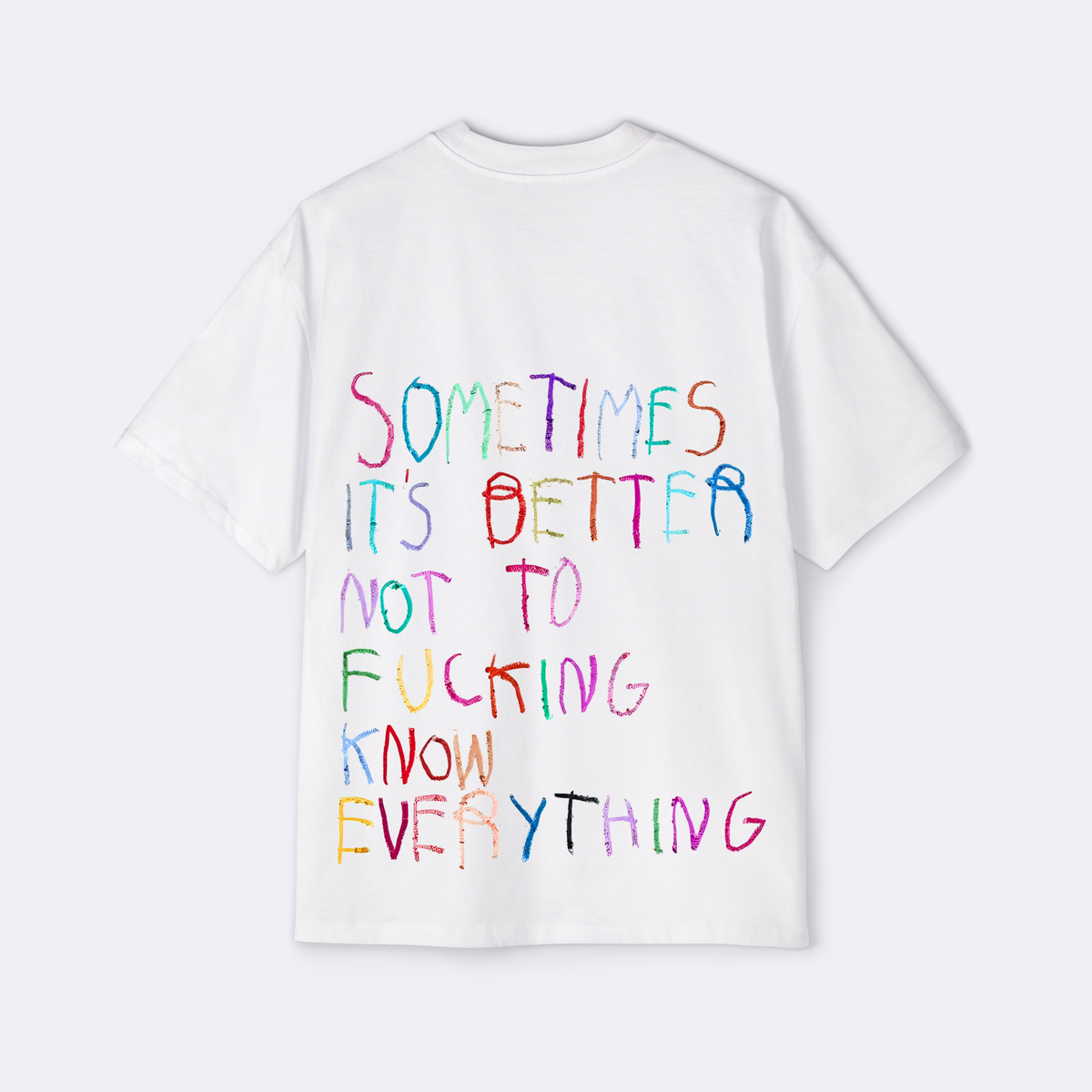 Sometimes It's Better Not To F*cking Know Everything Oversized Tee
