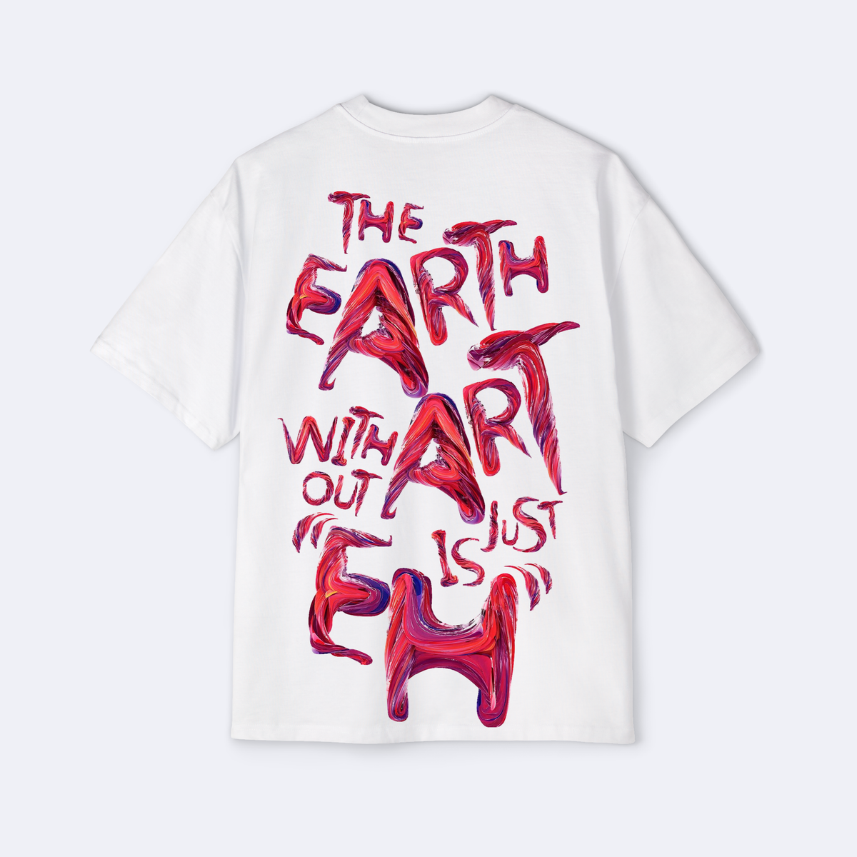 The Earth Without Art Is Just Eh Oversized Tee