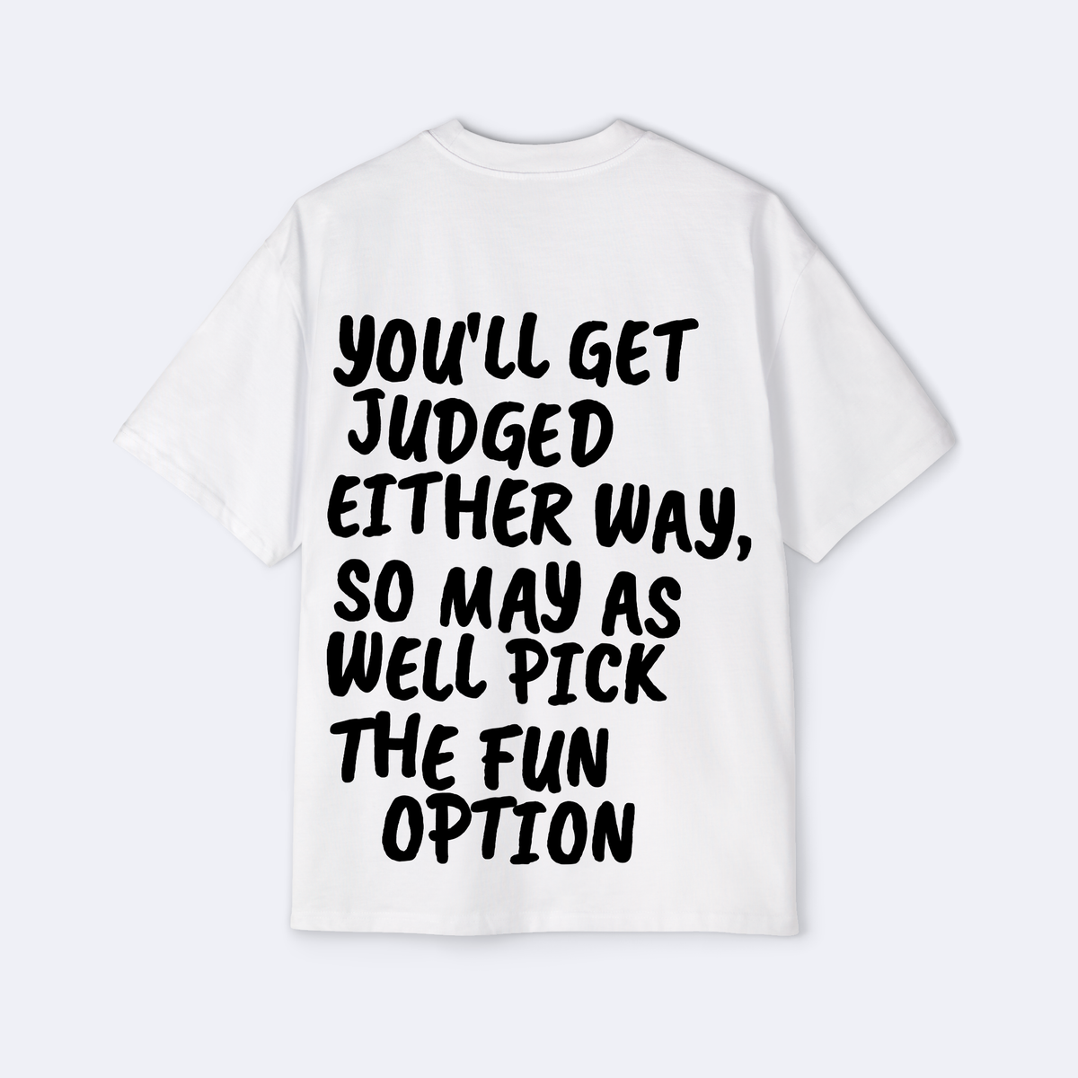 You'll Get Judged Either Way Oversized Tee